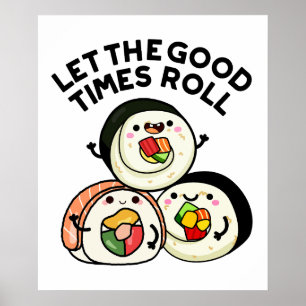 Let The Good Times Roll Funny Sushi Puns  Poster