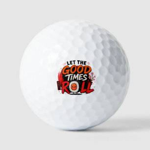 Let the good times roll  golf balls