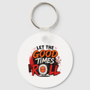 Let the good times roll keychain