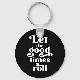 Let The Good Times Roll  Keychain
