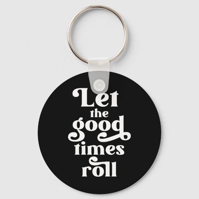 Let The Good Times Roll  Keychain (Front)