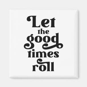 Let The Good Times Roll  Magnet