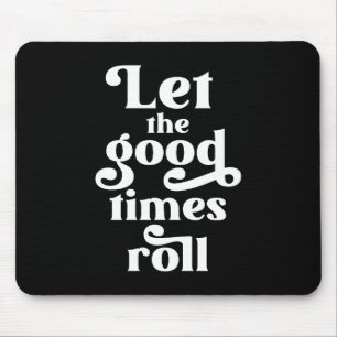 Let The Good Times Roll Mouse Pad