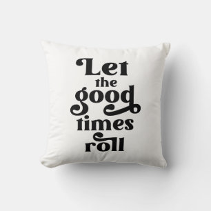 Let The Good Times Roll  Throw Pillow