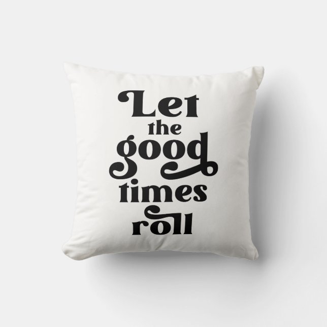 Let The Good Times Roll  Throw Pillow (Front)