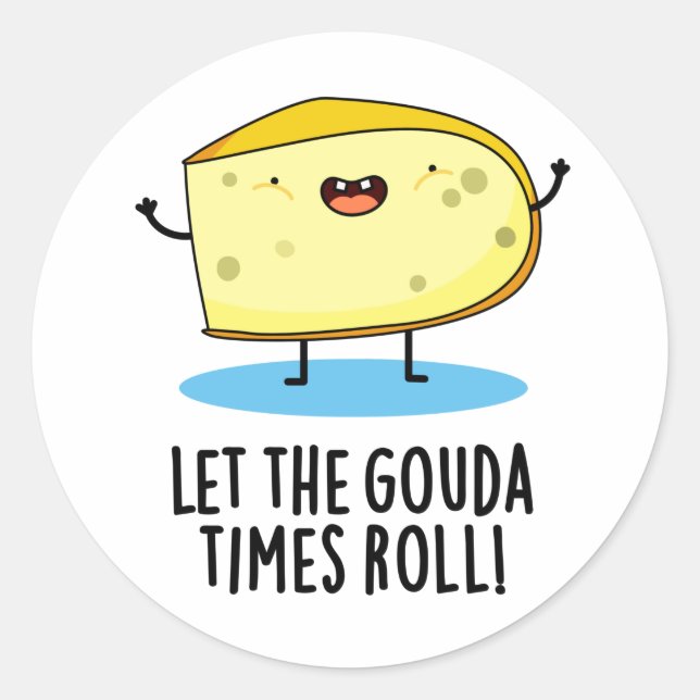 Let The Gouda Times Roll Funny Cheese Pun Classic Round Sticker (Front)