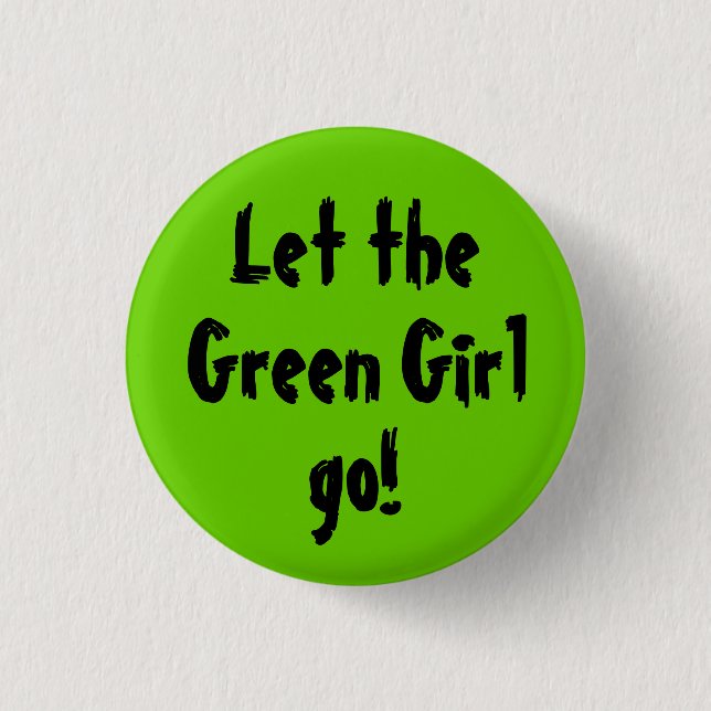 Let the, Green Girl, go! 1 Inch Round Button (Front)