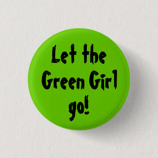 Let the, Green Girl, go! 1 Inch Round Button