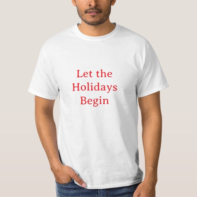 Let the Holidays Begin - T-Shirt (Front)