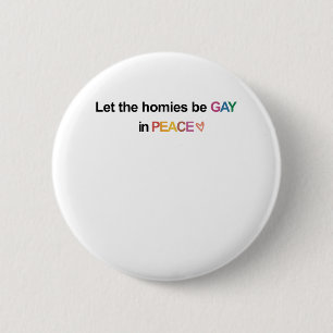 Let the Homies Be Gay In Peace Lgbt 2 Inch Round Button