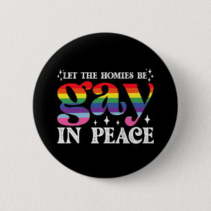 Let The Homies Be Gay In Peace LGBTQ Pride 2 Inch Round Button