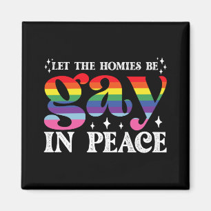 Let The Homies Be Gay In Peace LGBTQ Pride Magnet