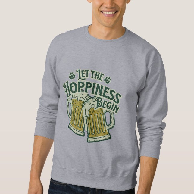 Let the Hoppiness Begin Funny St. Patrick’s Day  Sweatshirt (Front)