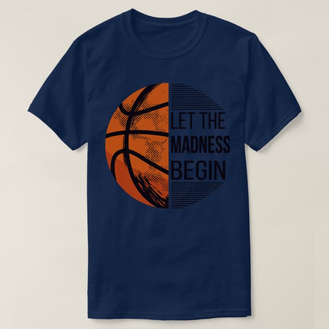 Let The Madness Begin Basketball I T-Shirt (Design Front)
