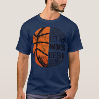 Let The Madness Begin Basketball I T-Shirt