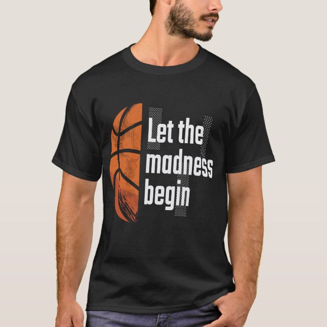 Let The Madness Begin  Basketball T-Shirt (Front)