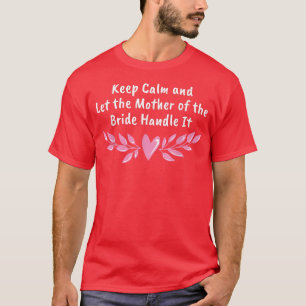 Let the Mother of the Bride Bride's Mother Wedding T-Shirt