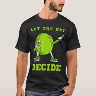Let The Net Decide   Tennis Dab Dance Ball Fun Man T-Shirt