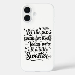 Let the pie speak for itself today iPhone 16 case