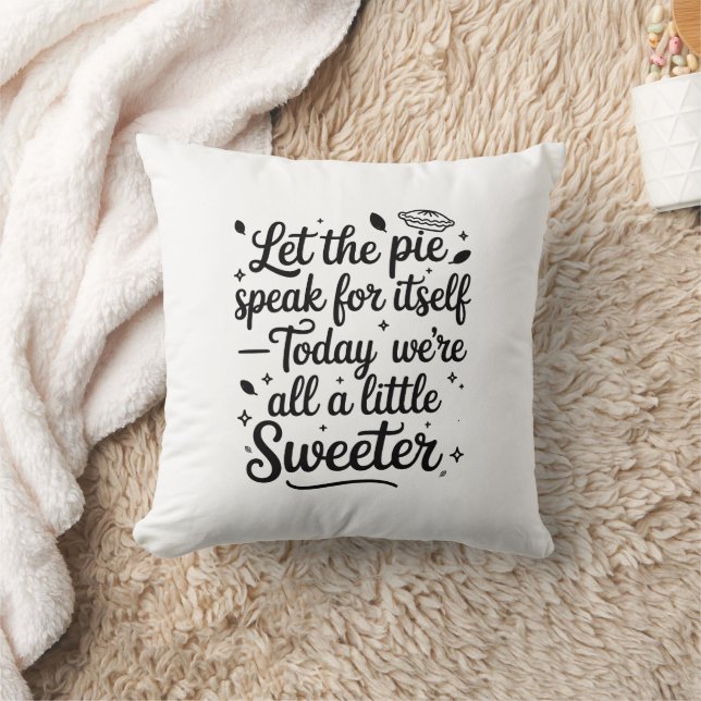 Let the pie speak for itself  today throw pillow (Blanket)