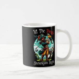 Let The Pirate Shenanigans Begin  Coffee Mug