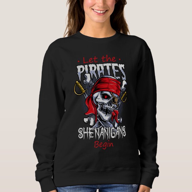 Let The Pirate Shenanigans Begin  Crossbones Freeb Sweatshirt (Front)