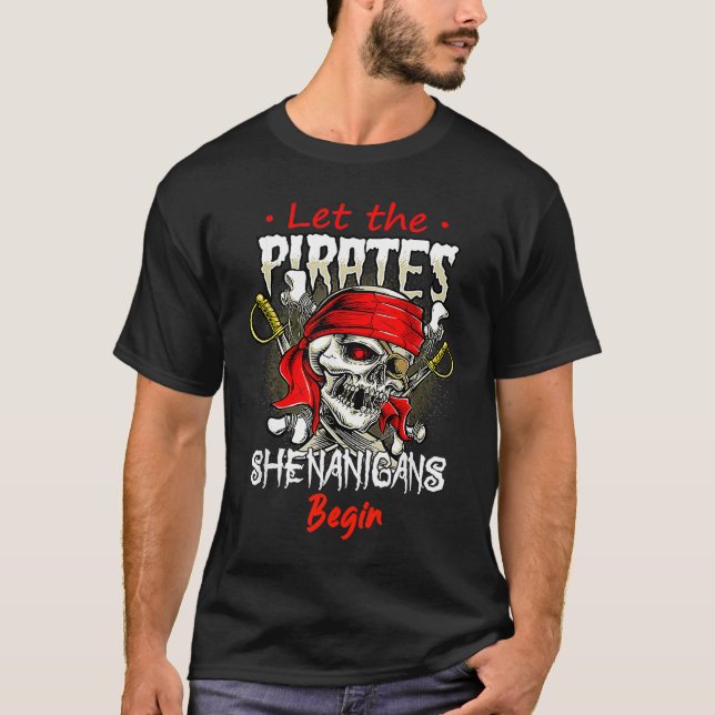 Let The Pirate Shenanigans Begin  Crossbones Freeb T-Shirt (Front)