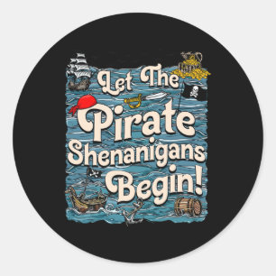 Let The Pirate Shenanigans Begin Pirate Shenanigan Classic Round Sticker
