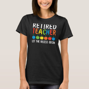 Let The Recess Begin Retired Teacher Retirement T-Shirt