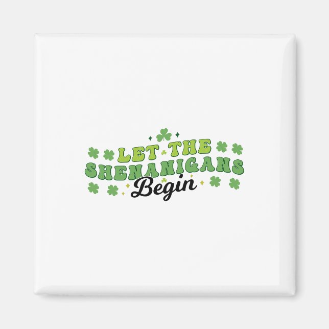 Let The Shenanigans Begin Clovers Shamrocks St Pat Magnet (Front)
