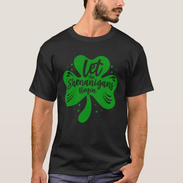 Let The Shenanigans Begin Drinking St Patricks Day T-Shirt (Front)