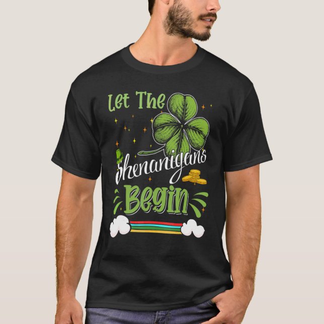 Let The Shenanigans Begin Funny C St Patrick's Day T-Shirt (Front)