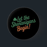 Let The Shenanigans Begin Funny Irish St Patricks  2 Inch Round Button<br><div class="desc">Let The Shenanigans Begin Funny Irish St Patricks Day</div>