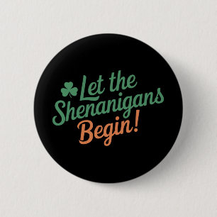 Let The Shenanigans Begin Funny Irish St Patricks  2 Inch Round Button