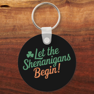 Let The Shenanigans Begin Funny Irish St Patricks Keychain