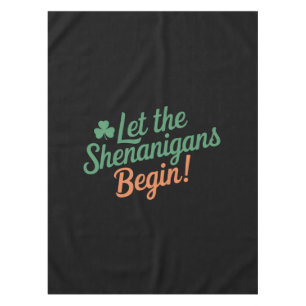 Let The Shenanigans Begin Funny Irish St Patricks  Tablecloth