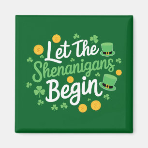 Let The Shenanigans Begin Funny St Patrick's Day Magnet