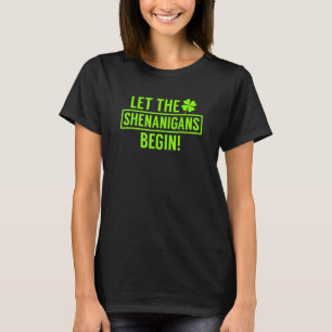 Let The Shenanigans Begin Funny St Patrick's Day T-Shirt