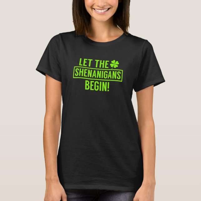 Let The Shenanigans Begin Funny St Patrick's Day T-Shirt (Front)