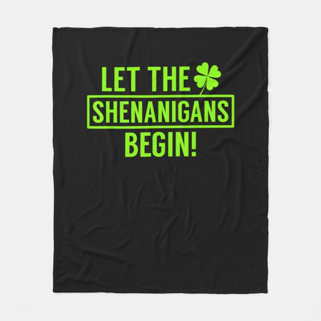Let the Shenanigans Begin Funny St Patricks T-Shir Fleece Blanket (Front)