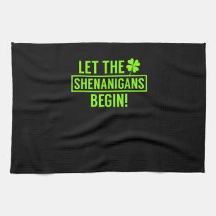 Let the Shenanigans Begin Funny St Patricks T-Shir Kitchen Towel