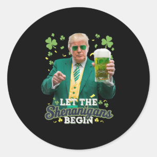 Let The Shenanigans Begin Funny Trump St Patricks  Classic Round Sticker