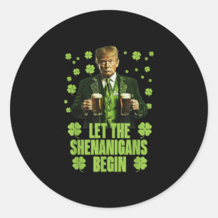 Let The Shenanigans Begin Funny Trump St Patricks Classic Round Sticker
