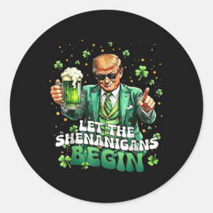 Let The Shenanigans Begin Funny Trump St Patricks Classic Round Sticker