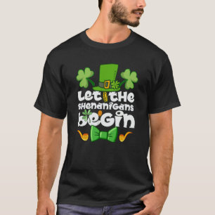 Let the Shenanigans Begin Happy St Patrick's Day I T-Shirt