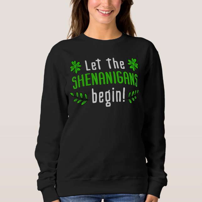 Let The Shenanigans Begin Irish St Patrick's Day Sweatshirt (Front)