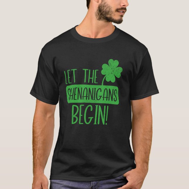 Let The Shenanigans Begin Shamrock Fun Celebration T-Shirt (Front)