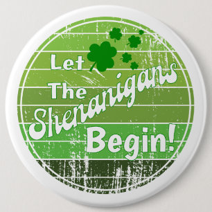 Let The Shenanigans Begin! - St. Patrick's Day 6 Inch Round Button