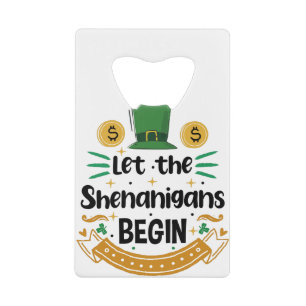 Let The Shenanigans Begin St Patrick's Day Credit Card Bottle Opener