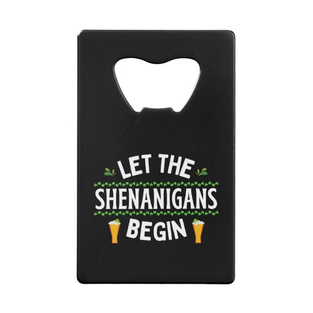 Let the Shenanigans Begin St. Patrick's Day Credit Card Bottle Opener (Front)